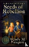 Neugent, Wendy M - Seeds of Rebellion