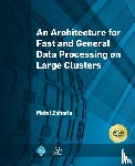 Zaharia, Matei - An Architecture for Fast and General Data Processing on Large Clusters