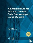 Zaharia, Matei - An Architecture for Fast and General Data Processing on Large Clusters