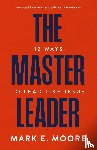 Moore, Mark E. - The Master Leader