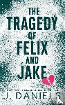 Daniels, J - The Tragedy of Felix & Jake
