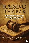 O'Neill, Eugene J. - O'Neill, E: Raising the Bar