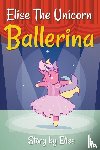 Leach, Elise - Elise The Unicorn Ballerina