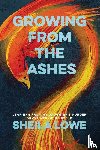 Lowe, Sheila - Growing From the Ashes