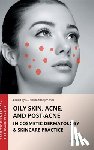 Hernandez-Jimenez, Elena - Oily Skin, Acne, and Post-Acne in Cosmetic Dermatology & Skincare Practice