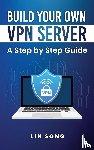 Song, Lin - Build Your Own VPN Server