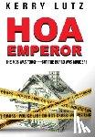 Lutz, Kerry - HOA Emperor: The Mob Was Tough--But the Board Was Murder!