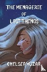Muzar, Chelsea - The Menagerie of Lost Things