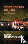 Housewright, David - What Doesn't Kill Us
