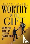Taylor, Bryan - Worthy of the Gift: Equipping Your Organization to Secure a Transformational Gift