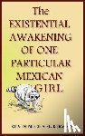 Kirwan, Kevin Michael - The Existential Awakening of One Particular Mexican Girl
