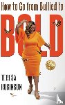 Robinson, Teresa - HOW TO GO FROM BULLIED TO BOLD