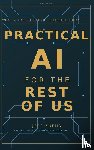 Kuehn, Jeff - Practical AI for the Rest of Us