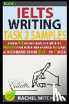 Mitchell, Rachel - Ielts Writing Task 2 Samples: Over 45 High-Quality Model Essays for Your Reference to Gain a High Band Score 8.0+ in 1 Week (Book 1)