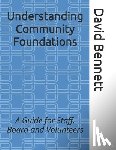 Bennett, David J. - Understanding Community Foundations: A Guide for Staff, Board and Volunteers