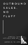 Reisert, Ryan - Outbound Sales, No Fluff: Written by two millennials who have actually sold something this decade.
