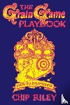 Riley, Chip - The Grain Game Playbook
