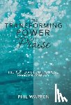 Warren, Phil - The Transforming Power of Praise