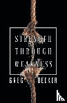 Becker, Greg - Strength Through Weakness