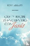 Abbate, Susy - Crei Y Recibi Mi Encuentro Con Jesus