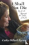 Byrum, Cathy Dillard - I Shall Not Die