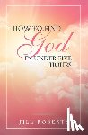 Jill Roberts - How to Find God in Under Five Hours