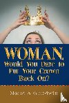 Goodwin, Maria A - Woman, Would You Dare to Put Your Crown Back On?