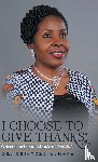 Almona, Dr Chinyere - I Choose to Give Thanks!