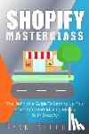 Stephens, Ryan - Shopify: Shopify MasterClass: The Definitive Guide To Setting Up Your Store And Start Making Money With Shopify