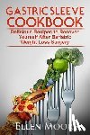 Moore, Ellen - Gastric Sleeve Cookbook: Delicious Recipes to Recover Yourself After Bariatric Weight Loss Surgery