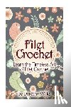 Wilks, Dorothy - Filet Crochet: Learn the Timeless Art of Filet Crochet