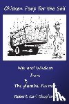 Skoglund, Robert Karl - Chicken Poop for the Soil: Wit and Wisdom from the humble Farmer