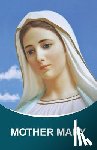 Mickushina, Tatyana N. - Mother Mary: Dictations through the Messenger Tatyana Nicholaevna Mickushina (from 2005 through 2014)