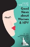 Mortakis, Alexander - Good News About Women And HPV: How to protect your health, the health of your children, and your relationship with your partner.