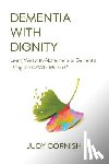 Cornish, Judy - Dementia With Dignity: Living Well with Alzheimer's or Dementia Using the DAWN Method(R)