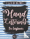 The Lettering Publishing - Hand Lettering For Beginner Volume1: A Calligraphy and Hand Lettering Guide For Beginner - Alphabet Drill, Practice and Project: Hand Lettering