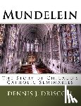 Driscoll, Dennis J. - Mundelein: The Story of Chicago's Catholic Seminaries