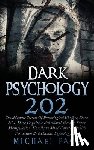 Pace, Michael - Dark Psychology 202: The Advance Secrets Of Psychological Warfare, Dark NLP, Dark Cognitive Behavioral Therapy, Super Manipulation, Kamikaz