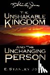 Jones, E. Stanley - The Unshakable Kingdom and the Unchanging Person