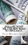 Brown, Henry Harrison - Dollars Want Me: The New Road to Opulance.