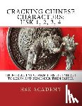 Academy, Hsk - Cracking Chinese Characters: HSK 1, 2, 3, 4: 1,000+ frequent characters deciphered to learn and remember them faster