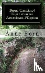 Born, Anne - Buen Camino!: Tips from an American Pilgrim