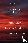 Wells, H. G. - H. G. Wells Non-Fiction TRIO v.1: Anticipations, The Open Conspiracy, The New World Order