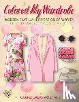 Bury, Kierra - Colored My Wardrobe, Modern Flat Lay Inspiration of Women Clothing and Accessories Fashion: Color liked an artist coloring book series, 25 pictures