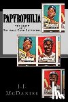 McDaniel, J. J. - Papyrophilia: The Story of a Baseball Card Collector