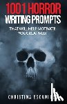 Escamilla, Christina - 1001 Horror Writing Prompts: That Will Help Motivate You Creatively