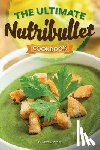 Kelley, Thomas - The Ultimate Nutribullet Cookbook: Nutribullet Recipe Book for Better Health and Well-Being