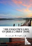 Notovitch, Nicolas - The Unknown Life of Jesus Christ [1890]