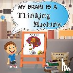 Aguirre, Candice T. - My Brain is a Thinking Machine: A fun social story teaching emotional intelligence and self mastery for kids through a boy becoming aware of his thoug