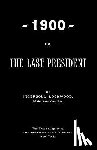 Lockwood, Ingersoll - 1900; Or, The Last President
